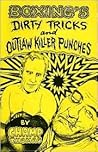 Boxing's Dirty Tricks and Outlaw Killer Punches by Champ Thomas