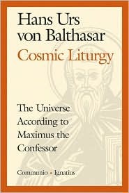 Cosmic Liturgy: The Universe According to Maximus the Confessor (Communio Books)