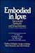 Embodied In Love: The Sacramental Spirituality of Sexual Intimacy