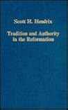 Tradition and Authority in the Reformation (Variorum Collected Studies)