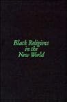 Black Religions in the New World Black Religions in the New World