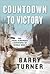 Countdown to Victory by Barry Turner