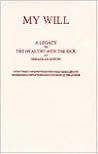 My Will: A Legacy to the Healthy and the Sick My Will: A Legacy to the Healthy and the Sick