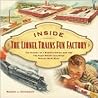 Inside The Lionel Trains Fun Factory: The History of a Manufacturing Icon and The Place Where Childhood Dreams Were Made