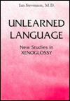 Unlearned Language: New Studies in Xenoglossy (Hardcover)