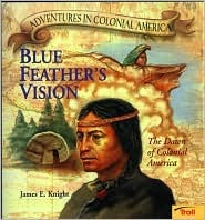 Blue Feather's Vision: The Dawn of Colonial America (Adventures in Colonial America)