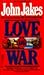 Love and War by John Jakes Love and War by John Jakes