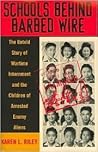 Schools behind Barbed Wire: The Untold Story of Wartime Internment and the Children of Arrested Enemy Aliens Schools behind Barbed Wire: The Untold Story of Wartime Internment and the Children of Arrested Enemy Aliens