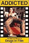 Addicted: The Myth & Menace of Drugs in Film Addicted: The Myth & Menace of Drugs in Film