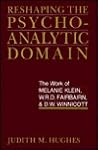 Reshaping the Psychoanalytic Domain: The Work of Melanie Klein, W.R.D. Fairbairn, and D.W. Winnicott