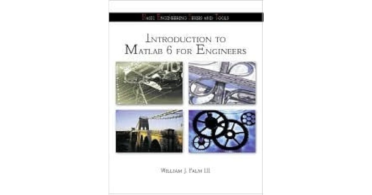 Introduction to MATLAB 6 for Engineers by William J. Palm III