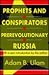 Prophets and Conspirators in Prerevolutionary Russia