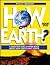 How on Earth?: A Question and Answer Book About How Our Planet Works (How on Earth, Book 2)
