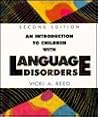 An Introduction to Children with Language Disorders by Vicki A. Reed