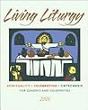 Living Liturgy: Spirituality, Celebration, and Catechesis for Sundays and Solemnities, Year A, 2008 Living Liturgy: Spirituality, Celebration, and Catechesis for Sundays and Solemnities, Year A, 2008