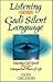 Listening for God's Silent Language: Hearing God Speak in the Unexpected Places of Life