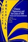 Chinese Democracy and the Crisis of 1989: Chinese and American Reflections Chinese Democracy and the Crisis of 1989: Chinese and American Reflections