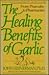 The Healing Benefits of Garlic by John Heinerman The Healing Benefits of Garlic by John Heinerman