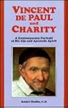 Vincent De Paul and Charity: A Contemporary Portrait of His Life and Apostolic Spirit