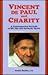 Vincent De Paul and Charity: A Contemporary Portrait of His Life and Apostolic Spirit