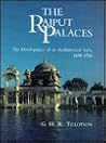 The Rajput Palaces: The Development of an Architectural Style, 1450-1750 The Rajput Palaces: The Development of an Architectural Style, 1450-1750