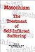 Masochism: The Treatment of Self-Inflicted Suffering