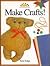 Make Crafts! (ART AND ACTIVITIES FOR KIDS)