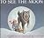 To See the Moon