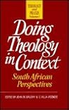 Doing Theology in Context: South African Perspectives (Theology and Praxis) Doing Theology in Context: South African Perspectives (Theology and Praxis)