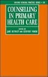 Counselling in Primary Health Care (Oxford General Practice Series)