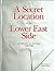 A Secret Location On The Lower East Side: Adventures in Writing 1960-1980
