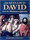 Jacques-Louis David: Art in Metamorphosis Jacques-Louis David: Art in Metamorphosis