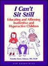 I Can't Sit Still: Educating and Affirming Inattentive and Hyperactive Children : Suggestions for Teachers, Parents, and Other Care Providers of Chi