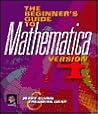 The Beginner's Guide to MATHEMATICA ®, Version 4