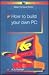 How to Build Your Own PC (Babani Computer Books)