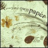 Grow Your Own Paper: Recipes for Creating Unique Handmade Papers