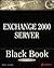 Exchange 2000 Server Black Book: A Guide to Implementing and Supporting Microsoft's Newest Version of Exchange