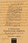A Discourse Concerning Algebra: English Algebra to 1685 A Discourse Concerning Algebra: English Algebra to 1685