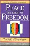 Peace The Enemy of Freedom: The Myth of Non-Violence (Sane/Intelligent Living Series)