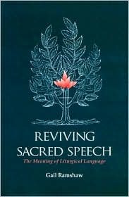 Reviving Sacred Speech: The Meaning of Liturgical Language : Second Thoughts on Christ in Sacred Speech (Paperback)