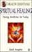 Spiritual Healing: Energy Medicine for Today (Health Essentials)