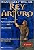 Historia y Leyenda del Rey Arturo y sus caballeros de la Mesa Redonda