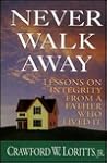Never Walk Away: Lessons on Integrity from a Father Who Lived It