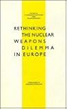 Rethinking the Nuclear Weapons Dilemma in Europe