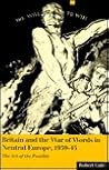 Britain and the War of Words in Neutral Europe, 1939-45: The Art of the Possible Britain and the War of Words in Neutral Europe, 1939-45: The Art of the Possible