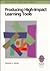 Producing High-Impact Learning Tools: A Practical Guide to Developing Effective Training Materials (High-Impact Training Series)