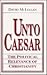 Unto Caesar (Loyola Lectures in Political Analysis)