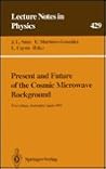 Present and Future of the Cosmic Microwave Background: Proceedings of the Workshop Held in Santander, Spain, 28 June-1 July 1993 (Lecture Notes in Physics) Present and Future of the Cosmic Microwave Background: Proceedings of the Workshop Held in Santander, Spain, 28 June-1 July 1993 (Lecture Notes in Physics)