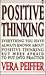 Positive Thinking: Everything You Have Always Known About Positive Thinking but Were Afraid to Put into Practice