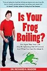 Is Your Frog Boiling? Ten Signs That Your Life May Be Spinning Out Of Control And What You Can Do About It